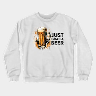 just grab a beer Crewneck Sweatshirt